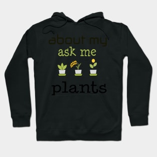 ask me about my plants shirt Hoodie